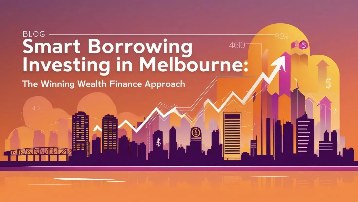 Smart Borrowing and Investing in Melbourne: The Winning Wealth Finance Approach